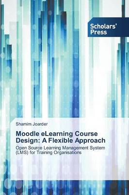 Moodle Elearning Course Design: A Flexible Approach (Paperback)