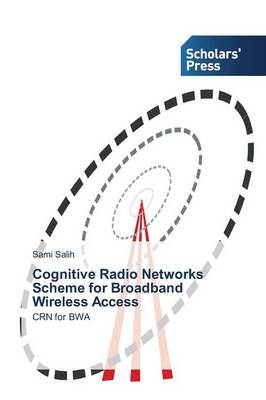 Cognitive Radio Networks Scheme for Broadband Wireless Access (Paperback)