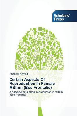 Certain Aspects of Reproduction in Female Mithun (Bos Frontalis) (Paperback)