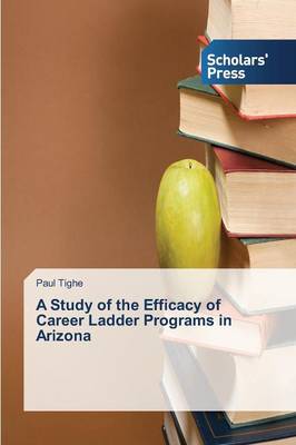 A Study of the Efficacy of Career Ladder Programs in Arizona (Paperback)