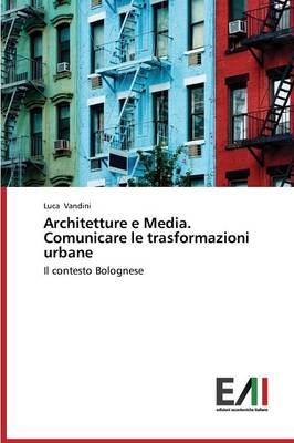 Architetture E Media. Comunicare Le Trasformazioni Urbane (Paperback)