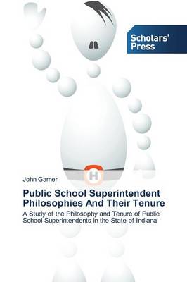 Public School Superintendent Philosophies and Their Tenure (Paperback)
