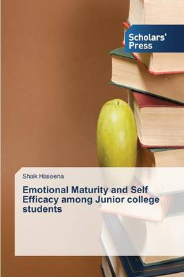 Emotional Maturity and Self Efficacy Among Junior College Students (Paperback)