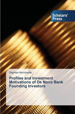 Profiles and Investment Motivations of de Novo Bank Founding Investors (Paperback)