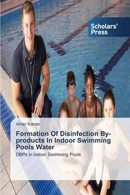 Formation of Disinfection By-Products in Indoor Swimming Pools Water (Paperback)