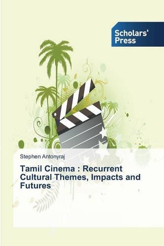 Tamil Cinema: Recurrent Cultural Themes, Impacts and Futures (Paperback)