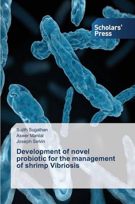 Development of Novel Probiotic for the Management of Shrimp Vibriosis (Paperback)
