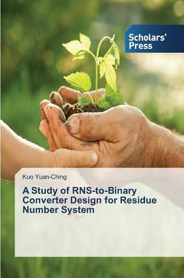 A Study of Rns-To-Binary Converter Design for Residue Number System (Paperback)