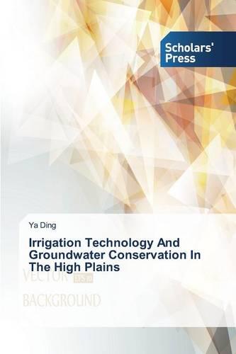 Irrigation Technology and Groundwater Conservation in the High Plains (Paperback)