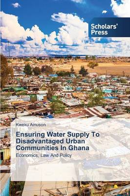 Ensuring Water Supply to Disadvantaged Urban Communities in Ghana (Paperback)