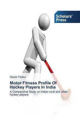 Motor Fitness Profile of Hockey Players in India (Paperback)