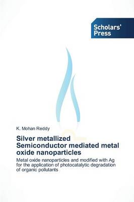 Silver Metallized Semiconductor Mediated Metal Oxide Nanoparticles (Paperback)