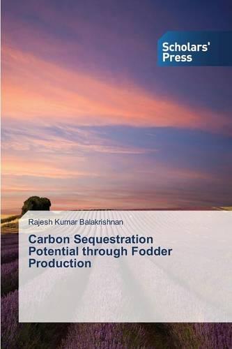 Carbon Sequestration Potential Through Fodder Production (Paperback)
