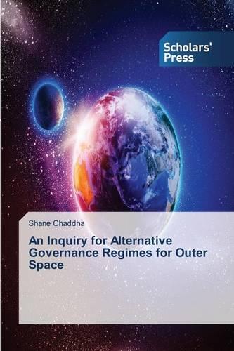 An Inquiry for Alternative Governance Regimes for Outer Space (Paperback)