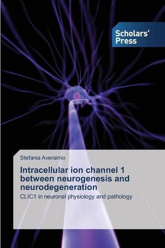 Intracellular Ion Channel 1 Between Neurogenesis and Neurodegeneration (Paperback)