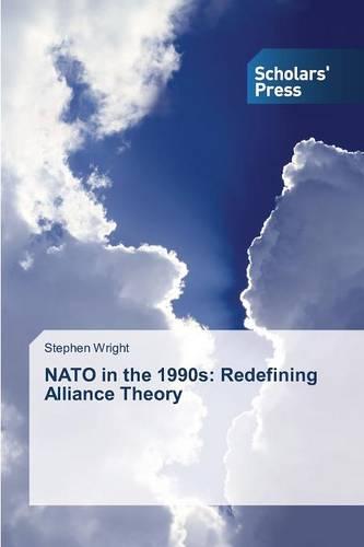 NATO in the 1990s: Redefining Alliance Theory (Paperback)