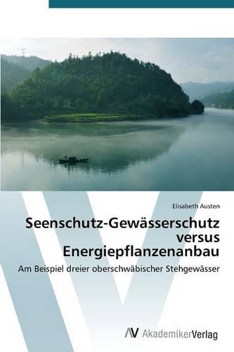 Seenschutz-Gewasserschutz Versus Energiepflanzenanbau (Paperback)