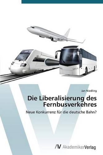 Die Liberalisierung Des Fernbusverkehres (Paperback)