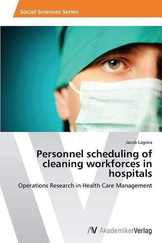 Personnel Scheduling of Cleaning Workforces in Hospitals (Paperback)