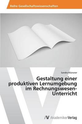 Gestaltung Einer Produktiven Lernumgebung Im Rechnungswesen-Unterricht (Paperback)