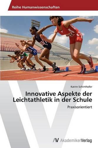 Innovative Aspekte Der Leichtathletik in Der Schule (Paperback)