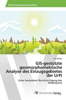GIS-Gestutzte Geomorphometrische Analyse Des Einzugsgebietes Der Urft (Paperback)
