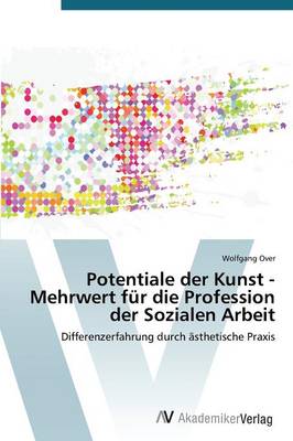 Potentiale Der Kunst - Mehrwert Fur Die Profession Der Sozialen Arbeit (Paperback)