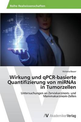 Wirkung Und Qpcr-Basierte Quantifizierung Von Mirnas in Tumorzellen (Paperback)