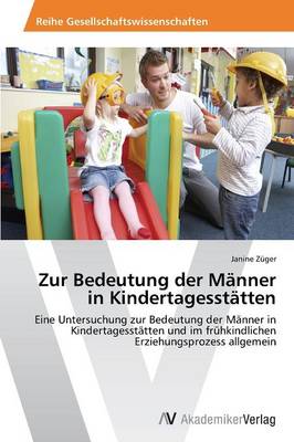 Zur Bedeutung Der Manner in Kindertagesstatten (Paperback)