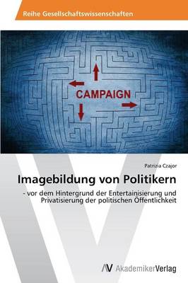 Imagebildung Von Politikern (Paperback)