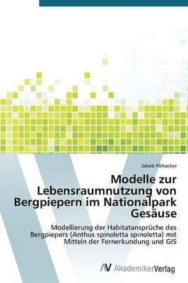 Modelle Zur Lebensraumnutzung Von Bergpiepern Im Nationalpark Gesause (Paperback)