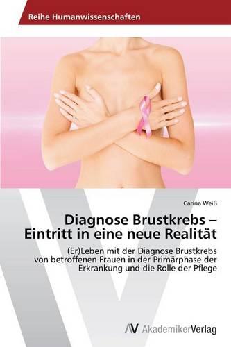 Diagnose Brustkrebs - Eintritt in Eine Neue Realitat (Paperback)