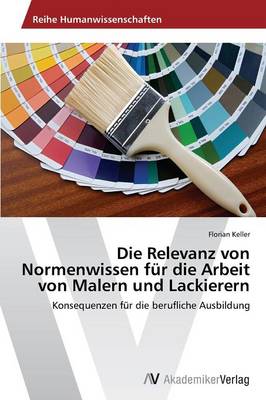 Die Relevanz Von Normenwissen Fur Die Arbeit Von Malern Und Lackierern (Paperback)
