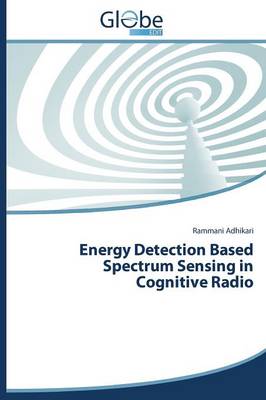 Energy Detection Based Spectrum Sensing in Cognitive Radio (Paperback)