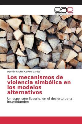 Los Mecanismos de Violencia Simbolica En Los Modelos Alternativos (Paperback)