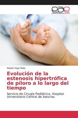 Evolucion de La Estenosis Hipertrofica de Piloro a Lo Largo del Tiempo (Paperback)