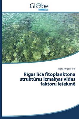Rīgas līča fitoplanktona struktūras izmaiņas vides faktoru ietekmē (Paperback)