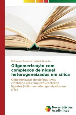 Oligomerizacao Com Complexos de Niquel Heterogeneizados Em Silica (Paperback)