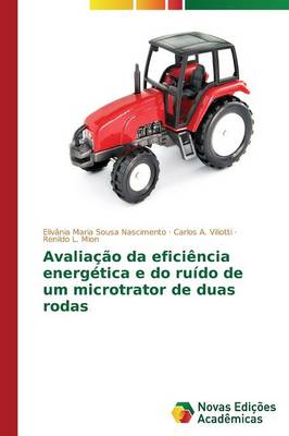 Avaliacao Da Eficiencia Energetica E Do Ruido de Um Microtrator de Duas Rodas (Paperback)