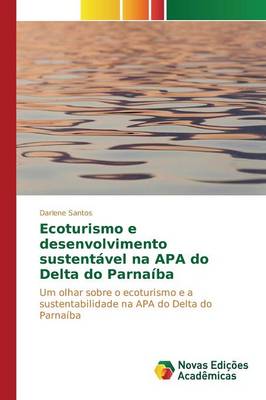 Ecoturismo E Desenvolvimento Sustentavel Na APA Do Delta Do Parnaiba (Paperback)