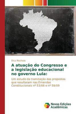 A Atuacao Do Congresso E a Legislacao Educacional No Governo Lula (Paperback)