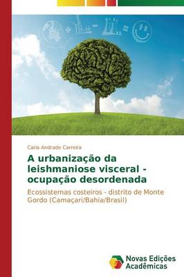 A Urbanizacao Da Leishmaniose Visceral - Ocupacao Desordenada (Paperback)