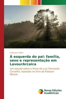 A Esquerda Do Pai: Familia, Sexo E Representacao Em Lavourarcaica (Paperback)