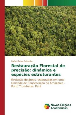 Restauracao Florestal de Precisao: Dinamica E Especies Estruturantes (Paperback)
