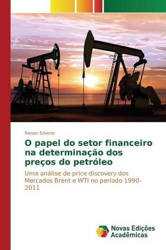 O Papel Do Setor Financeiro Na Determinacao DOS Precos Do Petroleo (Paperback)