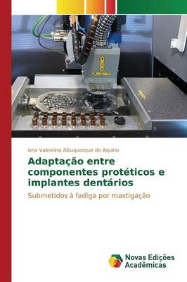 Adaptacao Entre Componentes Proteticos E Implantes Dentarios (Paperback)