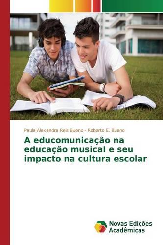 A Educomunicacao Na Educacao Musical E Seu Impacto Na Cultura Escolar (Paperback)