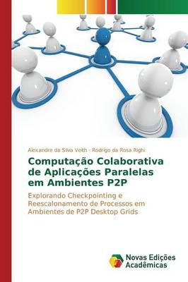 Computacao Colaborativa de Aplicacoes Paralelas Em Ambientes P2P (Paperback)