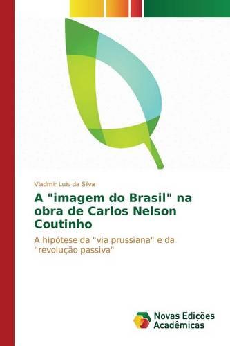 A "Imagem Do Brasil" Na Obra de Carlos Nelson Coutinho (Paperback)
