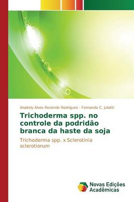 Trichoderma Spp. No Controle Da Podridao Branca Da Haste Da Soja (Paperback)